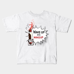 Wake Up and Make Up Kids T-Shirt